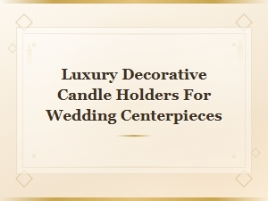 Luxury Decorative Candle Holders for Wedding Centerpieces | Candles & Holders