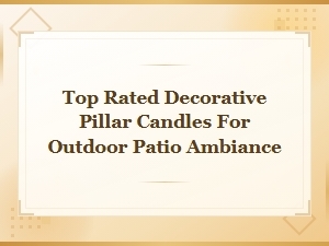 Best Decorative Pillar Candles for Outdoor Patio Ambiance
