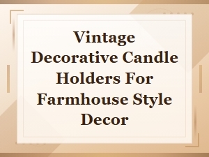 Vintage Decorative Candle Holders for Farmhouse Style Decor
