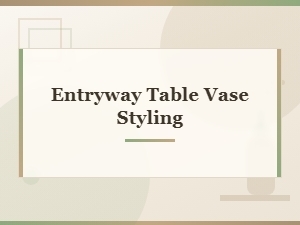 Beautiful Entryway Table Vase Styling Ideas for a Welcoming Home