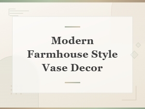 Modern Farmhouse Style Vases for Rustic Home Decor and Centerpieces
