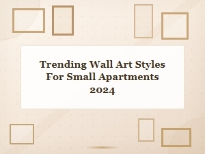 Trending Wall Art Styles for Small Apartments in 2024